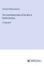 The Last Ninety Days of the War in North-Carolina af Cornelia Phillips Spencer