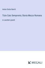 Tizio Caio Sempronio; Storia Mezzo Romana af Anton Giulio Barrili