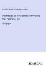 Dissertation on the Gipseys; Representing their manner of life af Heinrich Moritz Gottlieb Grellmann