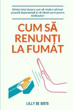 Cum s¿ renun¿i la fumat af Lilly de Sisto