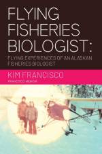 Flying Fisheries Biologist af Kim Francisco