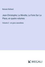 Jean-Christophe; La Révolte, La Foire Sur La Place, en quatre volumes