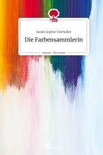 Die Farbensammlerin. Life is a Story - story.one af Sarah Sophie Vierheller