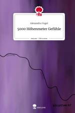 5000 Höhenmeter Gefühle. Life is a Story - story.one af Alexandra Vogel