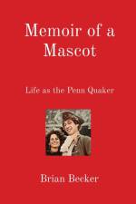 Memoir of a Mascot: Life as the Penn Quaker af Brian Becker