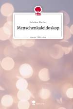 Menschenkaleidoskop. Life is a Story - story.one af Kristina Fischer