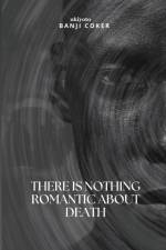 There is nothing romantic about death af Banji Coker