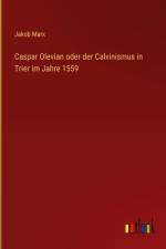 Caspar Olevian oder der Calvinismus in Trier im Jahre 1559