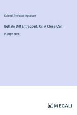 Buffalo Bill Entrapped; Or, A Close Call af Colonel Prentiss Ingraham