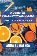 Kuchnia Przeciwwzapalna af Anna Kowalska