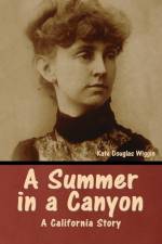 A Summer in a Canyon af Kate Douglas Wiggin