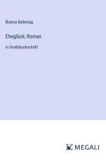 Eheglück; Roman af Bianca Bobertag