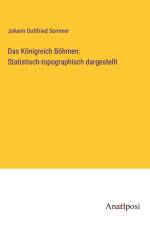 Das Königreich Böhmen: Statistisch-topographisch dargestellt af Johann Gottfried Sommer