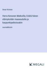 Herra Kenonen Matkoilla; Eräitä hänen elämyksiään maaseudulla ja kaupunkipaikoissakin af Ilmari Kivinen
