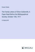 The Family Letters of Oliver Goldsmith; A Paper Read Before the Bibliographical Society, October 15th, 1917 af Ernest Clarke