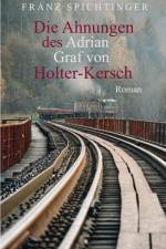 Die Ahnungen des Adrian Graf von Holter-Kersch af Franz Spichtinger