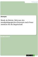 Musik als Brücke. Relevanz des musikpädagogischen Konzepts nach Franz Amrhein für die Regelschule af Anonymous