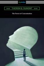 The Power of Concentration af Theron Q. Dumont