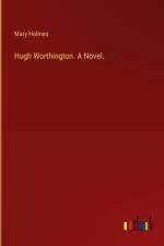 Hugh Worthington. A Novel. af Mary Holmes