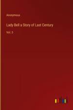 Lady Bell a Story of Last Century af Anonymous