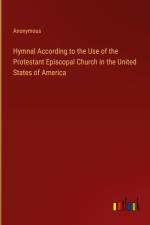 Hymnal According to the Use of the Protestant Episcopal Church in the United States of America af Anonymous
