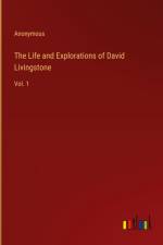 The Life and Explorations of David Livingstone af Anonymous