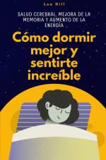 Cómo dormir mejor y sentirte increíble af Leo Hill