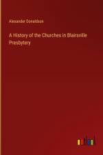 A History of the Churches in Blairsville Presbytery af Alexander Donaldson