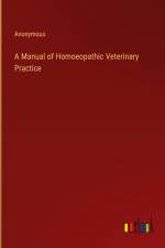A Manual of Homoeopathic Veterinary Practice af Anonymous