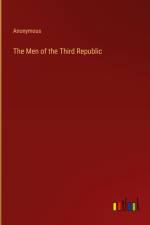The Men of the Third Republic af Anonymous
