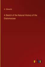 A Sketch of the Natural History of the Diatomaceae