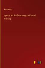 Hymns for the Sanctuary and Social Worship af Anonymous