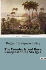 The Wonder Island Boys: Conquest of the Savages af Roger Thompson Finlay