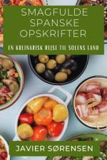 Smagfulde Spanske Opskrifter af Javier Sørensen