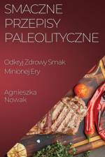 Smaczne Przepisy Paleolityczne af Agnieszka Nowak