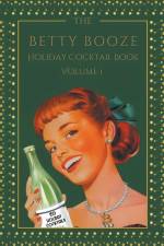 The Betty Booze Holiday Cocktail Book, Volume 1 af Betty Booze