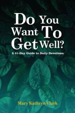 Do You Want To Get Well? af Mary Kathryn Clark