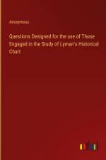 Questions Designed for the use of Those Engaged in the Study of Lyman's Historical Chart af Anonymous