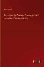 Records of the Services Connectred with the Twenty-fifth Anniversary af Anonymous