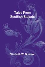 Tales From Scottish Ballads af Elizabeth W. Grierson
