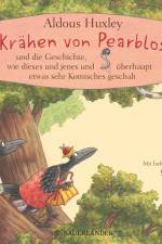 Die Krähen von Pearblossom und die Geschichte, wie dieses und jenes und überhaupt etwas sehr Komisches geschah af Aldous Huxley