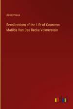 Recollections of the Life of Countess Matilda Von Dee Recke Volmerstein af Anonymous