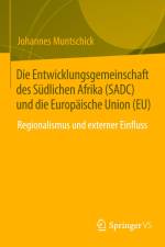 Die Entwicklungsgemeinschaft des Südlichen Afrika (SADC) und die Europäische Union (EU) af Johannes Muntschick