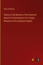 History of the Mission of the American Board of Commissioners for Foreign Missions to the Sandwich Islands af Rufus Anderson