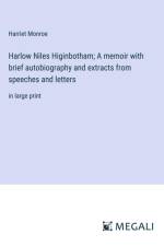 Harlow Niles Higinbotham; A memoir with brief autobiography and extracts from speeches and letters af Harriet Monroe