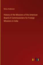 History of the Missions of the American Board of Commissioners for Foreign Missions in India