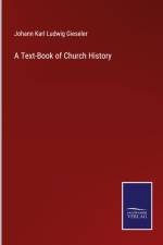 A Text-Book of Church History af Johann Karl Ludwig Gieseler