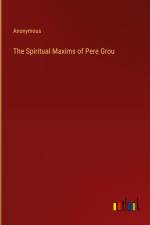 The Spiritual Maxims of Pere Grou af Anonymous