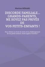 Discorde familiale... grands-parents, ne soyez pas privés de vos petits-enfants ! af Martine Ménard