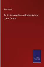 An Act to Amend the Judicature Acts of Lower Canada af Anonymous